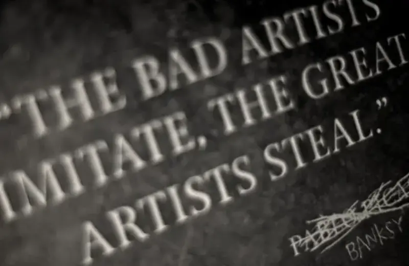 The bad artists imitate, the great artists steal